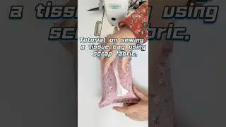 Tutorial on sewing a tissue bag using scrap fabric.