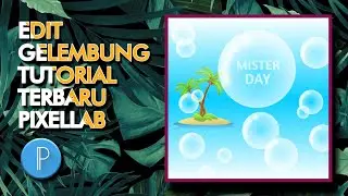 EDIT GELEMBUNG: TUTORIAL TERBARU PIXELLAB! | MISTER DAY