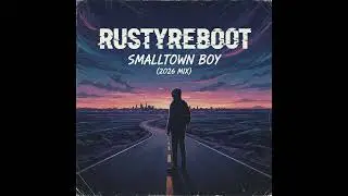 Smalltown Boy (2026 Alternative Mix) RustyReboot X Bronski Beat