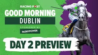 Dublin Racing Festival | Day Two Preview | Tips from David Jennings, Paul Kealy and Johnny Dineen