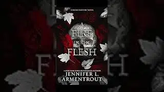A Fire in the Flesh (Blood and Ash World) by Jennifer L. Armentrout.