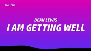 Dean Lewis - I Am Getting Well (Lyrics)