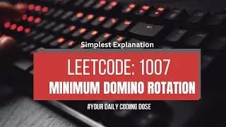 Leetcode 1007: Minimum Domino Rotations for Equal row | Best Explanation