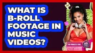 What Is B-roll Footage In Music Videos? - Pop Princess Fans