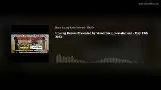 Unsung Heroes Presented by Woodbine Entertainment - May 13th 2023