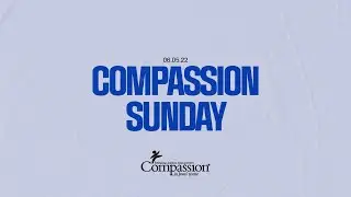Compassion Sunday // Sunday, June 5th, 2022
