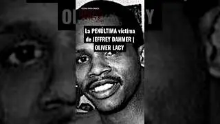 Qui&eacute;n fue la PEN&Uacute;LTIMA v&iacute;ctima de JEFFREY DAHMER | OLIVER LACY y el CAN&Iacute;BAL de Milwaukee