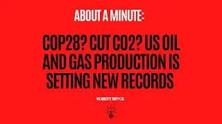 COP28? Cut CO2? US Oil and Gas Production Is Setting New Records