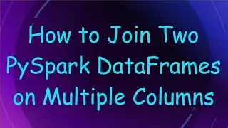 How to Join Two PySpark DataFrames on Multiple Columns