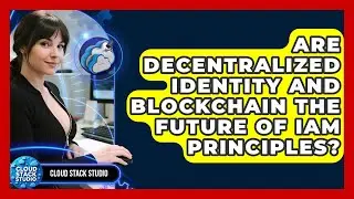 Are Decentralized Identity And Blockchain The Future Of IAM Principles? - Cloud Stack Studio