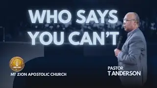Who Says You Can't | Pastor T Anderson