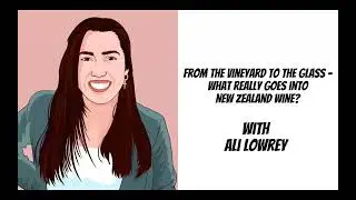 Ali Lowrey - From the vineyard to the glass &ndash; what really goes into New Zealand wine?