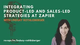 Integrating Product-Led and Sales-Led Strategies at Zapier - Lindsay Rothlisberger