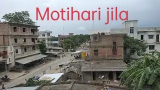 Motihari today seen 2022 | Motihari new update | Motihari city 2022 | Motihari jila