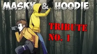 ~Creepypasta- Masky and Hoodie Tribute~