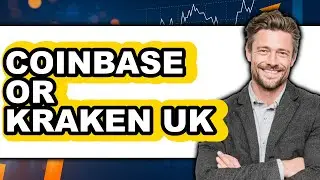 Coinbase or Kraken UK - Which is Better?