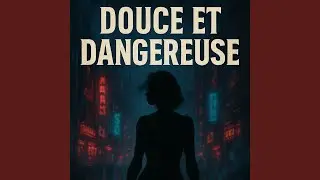 Douce et Dangereuse