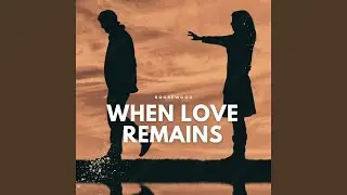 When Love Remains