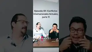 episodio 59: Conflictos Internacionales Actuales, parte 11