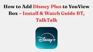 How to Add Disney Plus to YouView Box &ndash; Install & Watch Guide BT, TalkTalk