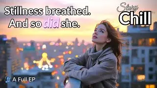 Chill EP - Stillness breathed. And so did she. | Dreamy vocals & chill songs