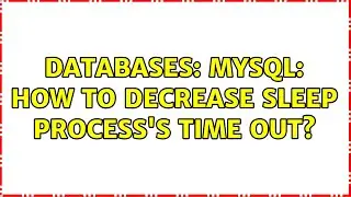 Databases: MySQL: How to decrease sleep process's time out? (2 Solutions!!)