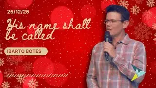 His name shall be called - Ibarto Botes - Christmas Day Message