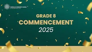GRADE  - 8  COMMENCEMENT  2025. --- American Community School of Abu Dhabi