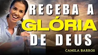A Glória de Deus Te Assustará: Abra a Porta e Receba a Transformação | Camila Barros