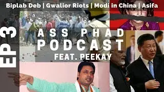 Ass Phad Podcast - EP 03 - Biplab Deb | Gwalior Riots | Kathua & Unnao Rape Case | Modi In China