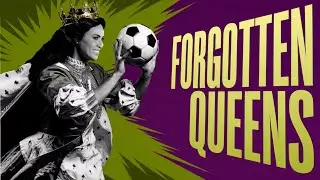 Forgotten Queens Who Built Football