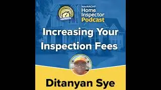 Episode 674: Increasing Your Inspection Fees with Certified Professional Inspector&reg; Ditanyan Sye