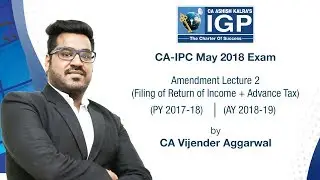 CA-IPC May 2018 Exams | Income Tax Amendments | Lecture 2  - Filing of ROI & Advance Tax