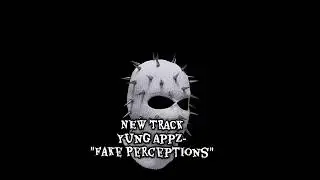 Yung Appz- Fake Perceptions 
