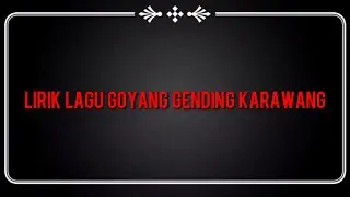 Lirik Lagu Goyang Gending Karawang