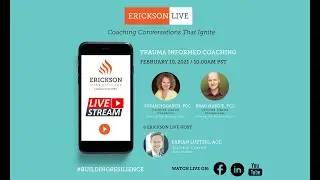Erickson Live: Trauma Informed Coaching  Part2/2