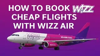 How to Book Cheap Flights with Wizz Air &ndash; Step-by-Step Guide (2025)