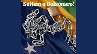 Soltem o Bolsonaro!