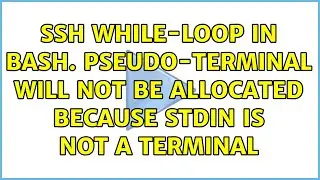 SSH while-loop in bash. Pseudo-terminal will not be allocated because stdin is not a terminal