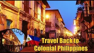 Vigan - Travel Back to Colonial Philippines
