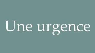 How to Pronounce ''Une urgence'' (An emergency) Correctly in French