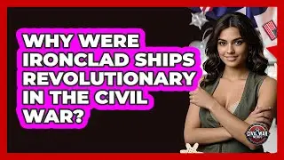 Why Were Ironclad Ships Revolutionary In The Civil War? - The Civil War Nerds
