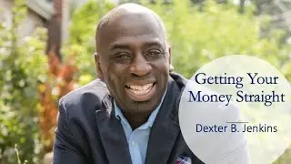 Getting Your Money Straight with Dexter B. Jenkins