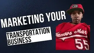 HOW TO MARKET YOUR TRANSPORTATION BUSINESS