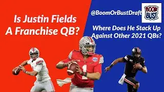 Justin Fields Preseason Scouting Report: Just How Good is He? | Boom or Bust: The Draft Show