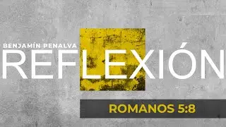 #48 REFLEXIÓN SEMANAL 📕 ROMANOS 5:8