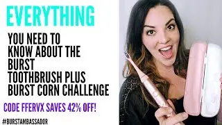 BURST Toothbrush Review, BURST corn challenge (BURST promo code FFERVX saves $35+ off 2019)