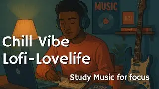 Chill Vibe - Lofi Lovelife - Hip hop Playlist- Study music - 90&acute;s vibes