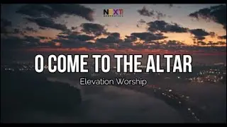 O Come to the Altar - Elevation Worship (Lyric Video)