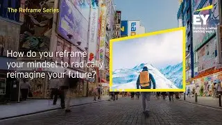 The Reframe Series #3: How will you reframe your mindset to radically reimagine your future?